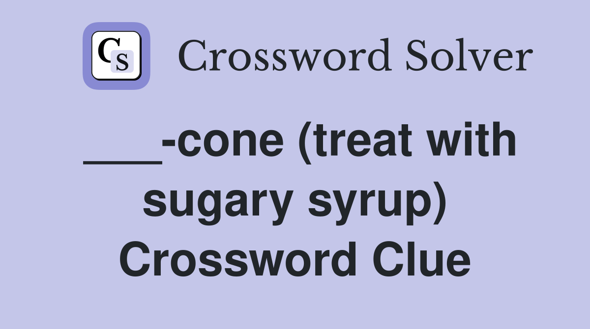 cone (treat with sugary syrup) Crossword Clue Answers Crossword Solver